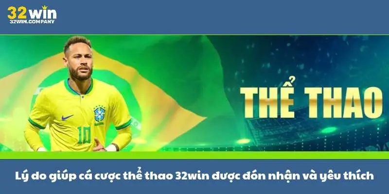 Lý do giúp cá cược thể thao 32win được đón nhận và yêu thích