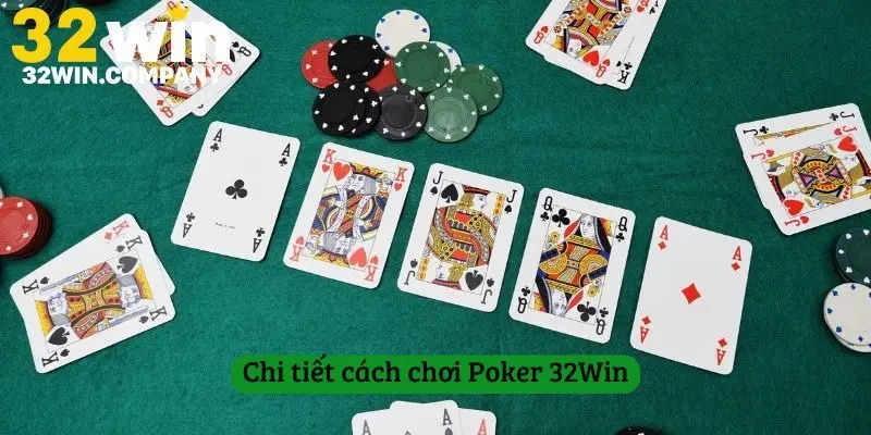 Chi tiết cách chơi Poker 32Win