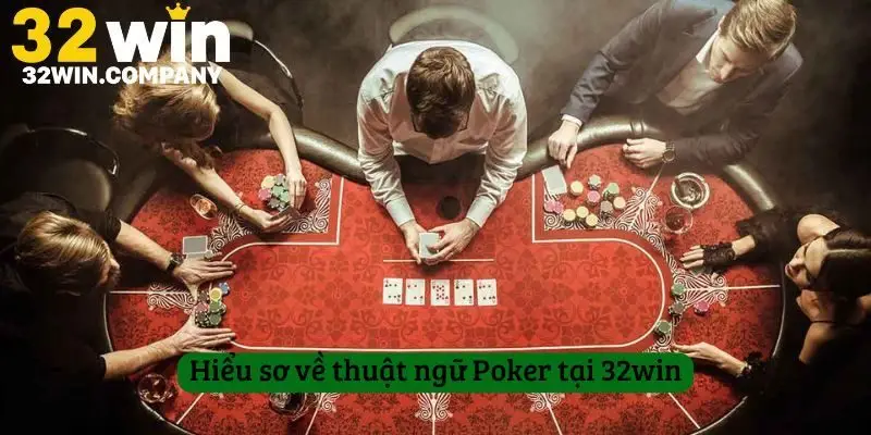 Hiểu sơ về thuật ngữ Poker tại 32win