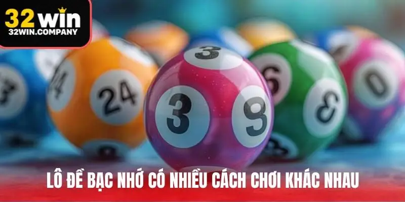 Lô đề bạc nhớ có nhiều cách chơi khác nhau
