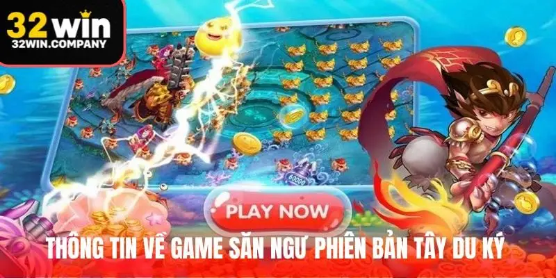 Thông tin về game săn ngư phiên bản Tây Du Ký 