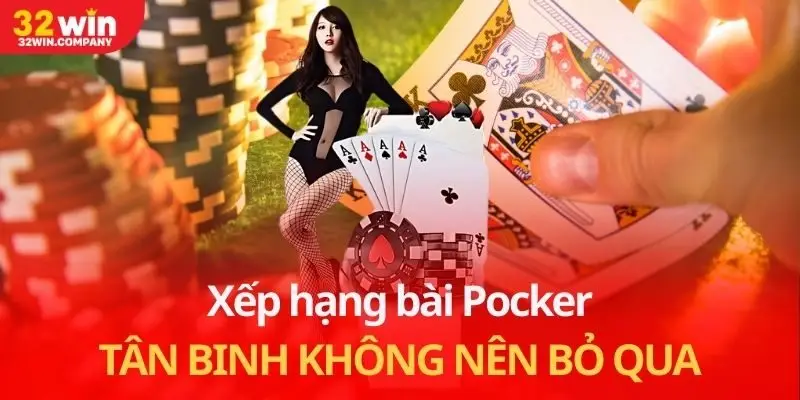 Xếp Hạng Bài Poker Chi Tiết Tân Binh Không Nên Bỏ Qua